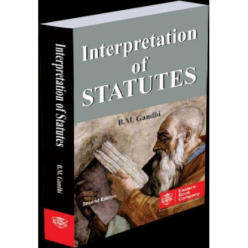 Eastern Book Company's Interpretation of Statutes For B.S.L & L.L.B by B. M. Gandhi